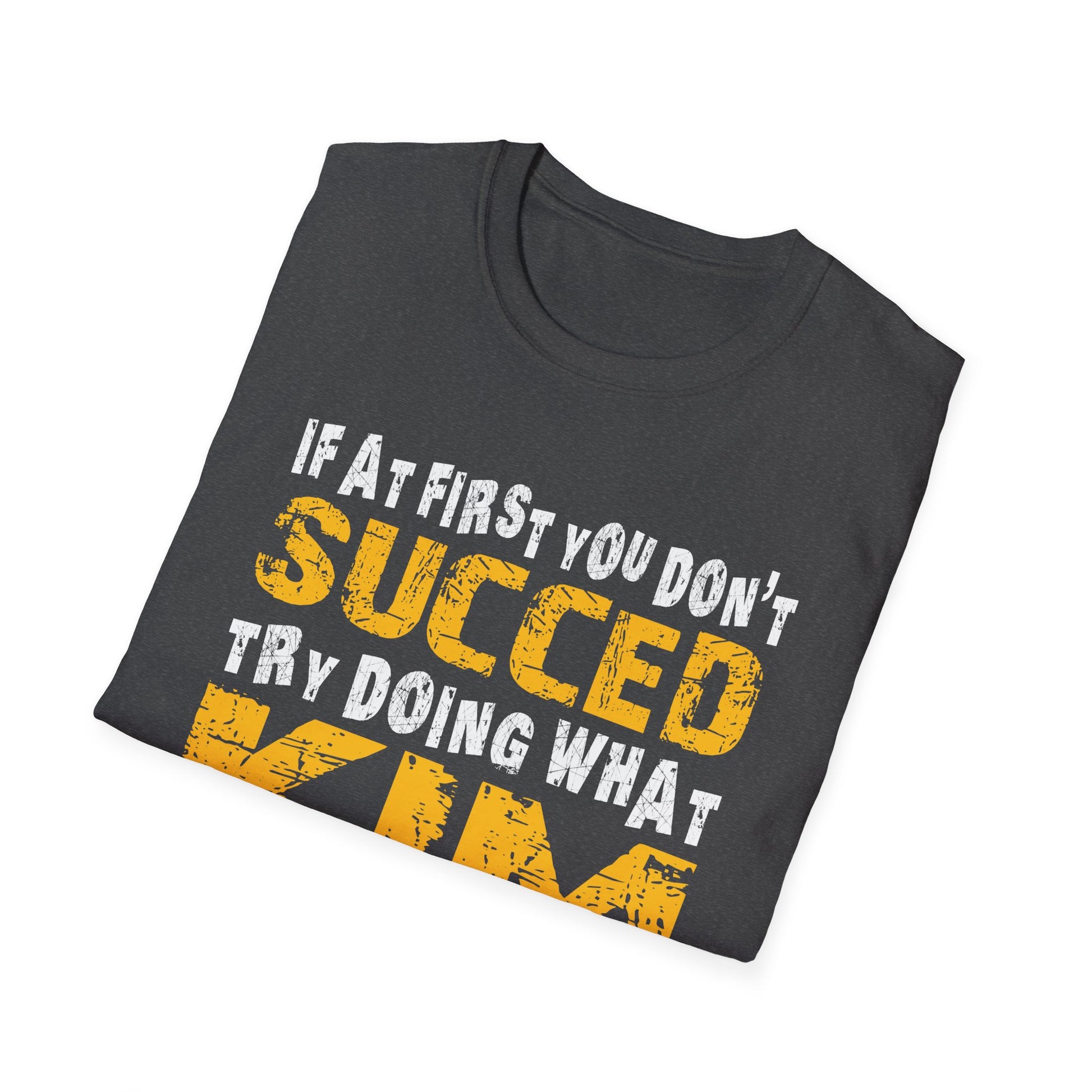 T-Shirt - If At First You Don't Succeed Try Doing What Kim Told You To Do The First Time (Funny Personalized Name Tee)