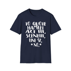 Hamlet Quote T-Shirt — “To quote Hamlet Act III, Scene III, line 92, No.”
