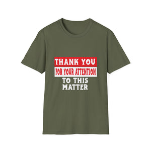 Thank You For Your Attention To This Matter T-Shirt