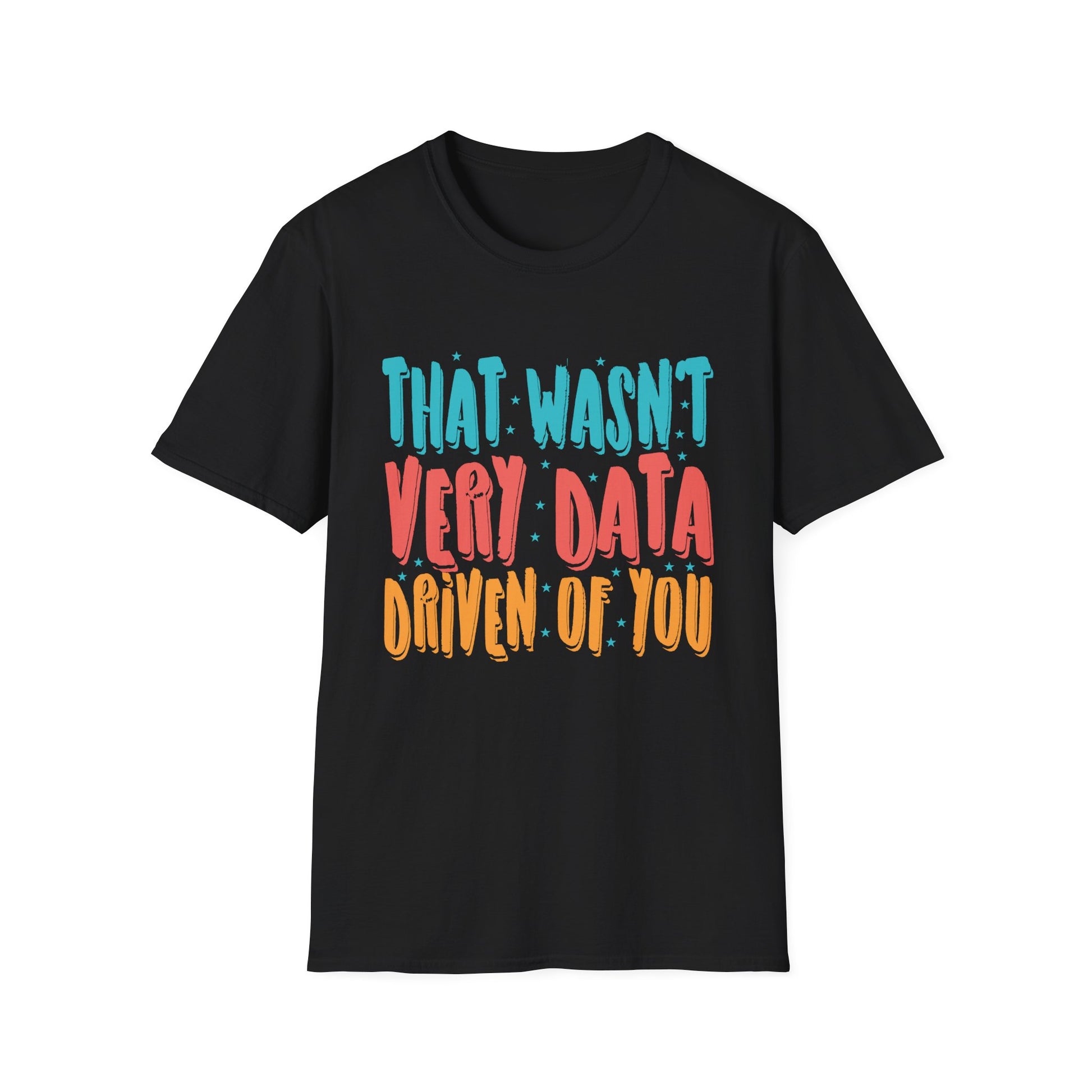That Wasn't Very Data Driven of You Funny Data Analyst Retro Unisex T-Shirt