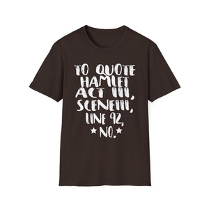 Hamlet Quote T-Shirt — “To quote Hamlet Act III, Scene III, line 92, No.”