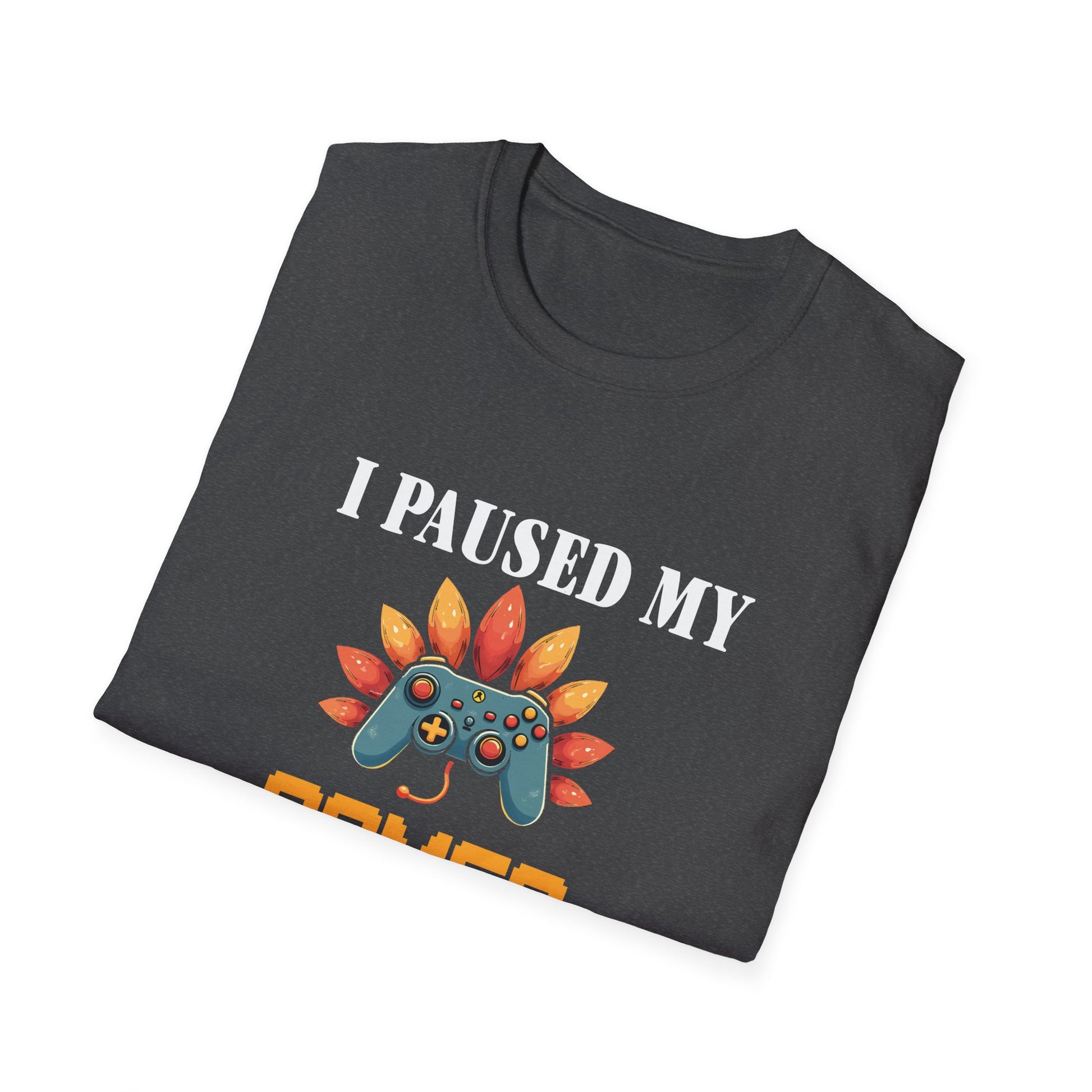 Thankful Gamer  | I Paused My Games to Be Thankful Unisex T-Shirt