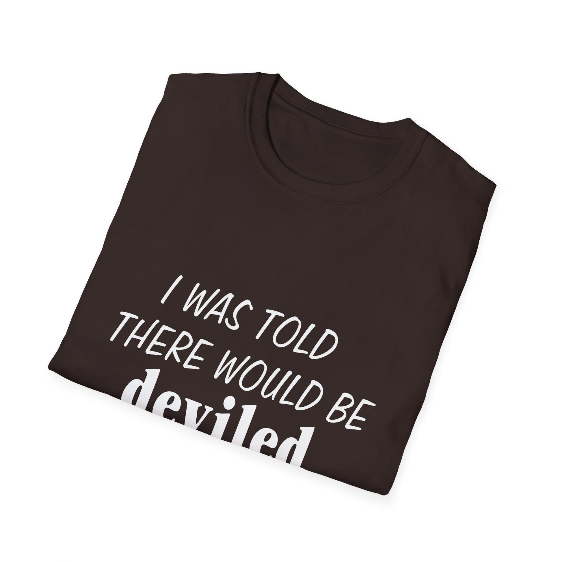 Deviled Eggs Funny Graphic T-Shirt — "I Was Told There Would Be Deviled Eggs"