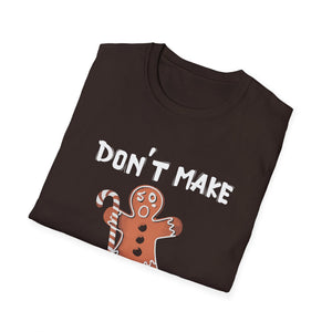 Don’t Make This Ginger Snap T-Shirt — Funny Christmas Gingerbread Holiday Tee