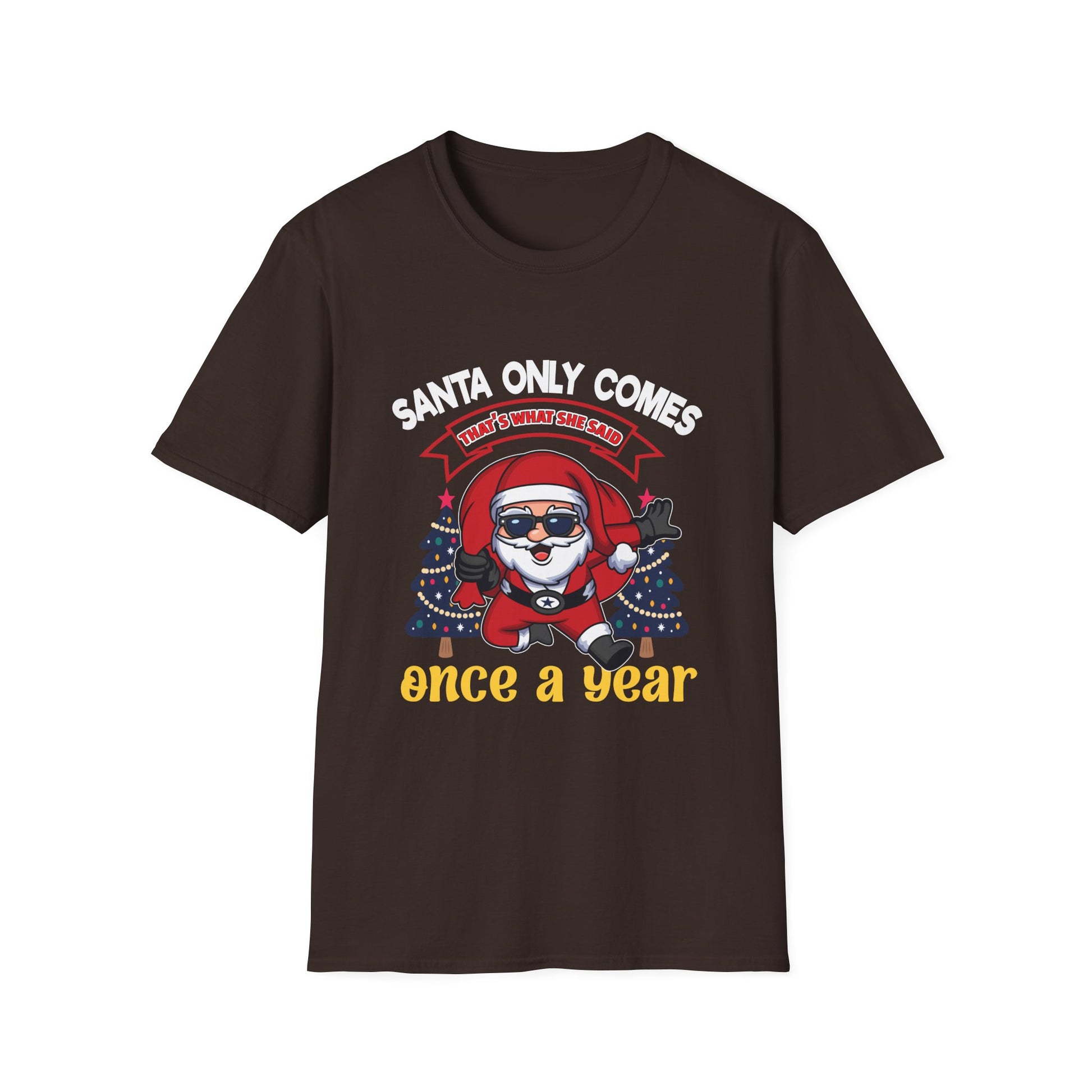 Christmas Santa Graphic T-Shirt — "Santa Only Comes Once a Year" Holiday Tee