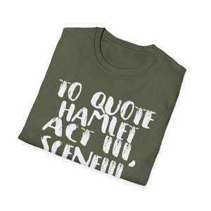 Hamlet Quote T-Shirt — “To quote Hamlet Act III, Scene III, line 92, No.”