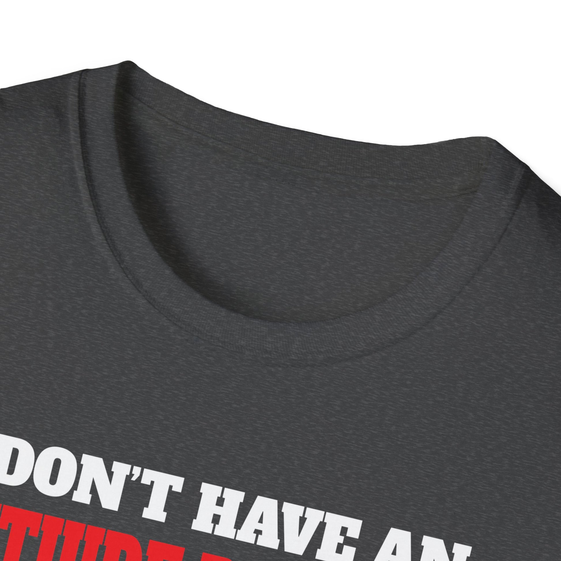 Attitude Problem T-Shirt — "I Don't Have An Attitude Problem" Funny Tee