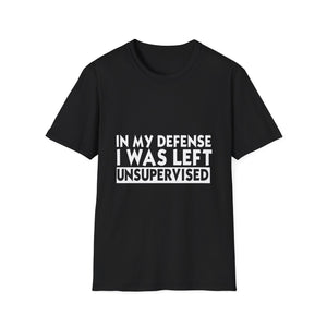 Funny 'In My Defense I Was Left Unsupervised' T-Shirt