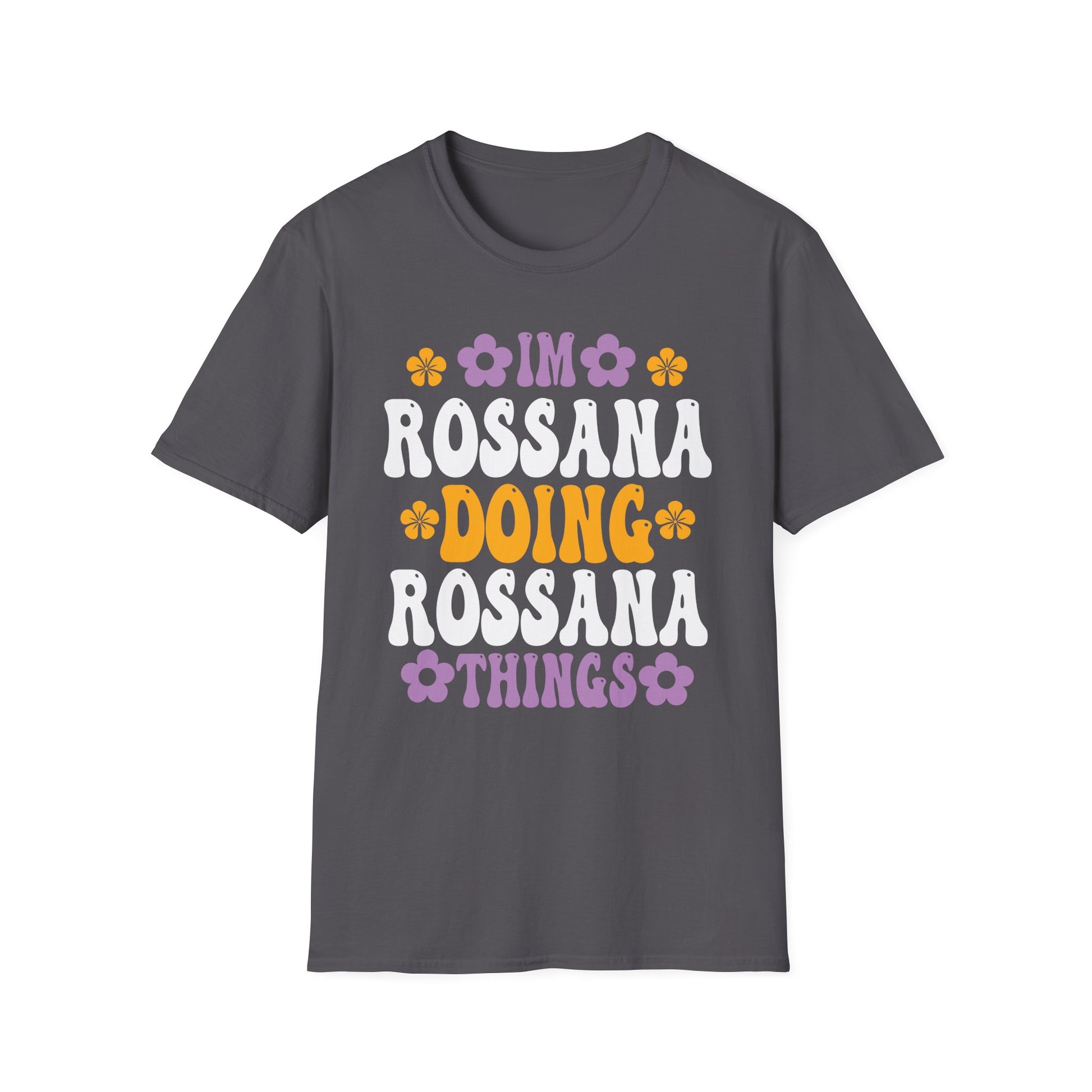 I'm Rossana Doing Rossana Things Mothers Mom Mama Women Girl Unisex T-Shirt