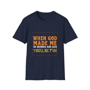 When God Made Me He Grinned And Said 