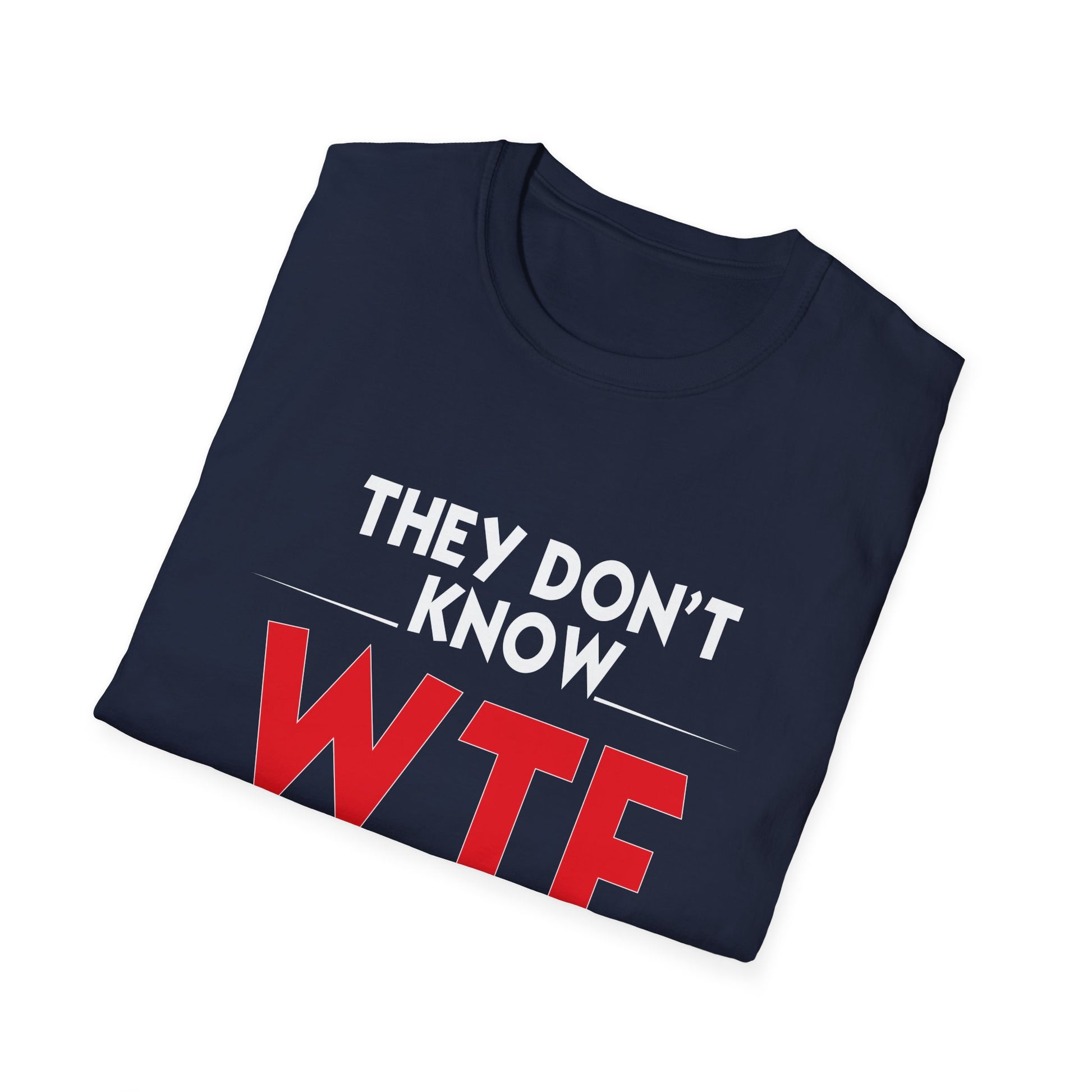 They Don't Know WTF They're Doing T-Shirt — Funny Sarcastic Graphic Tee