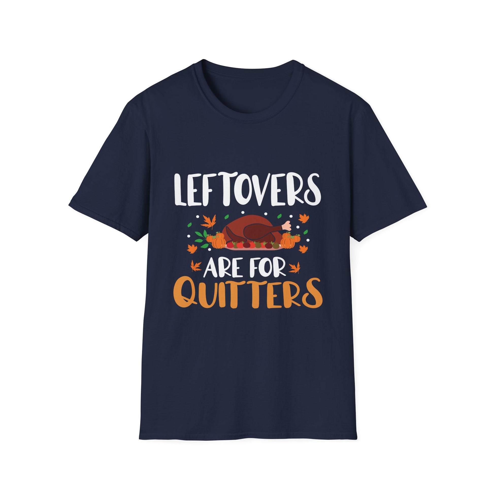 Thanksgiving T-Shirt – "Leftovers Are For Quitters" Funny Turkey Holiday Tee  Unisex T-Shirt