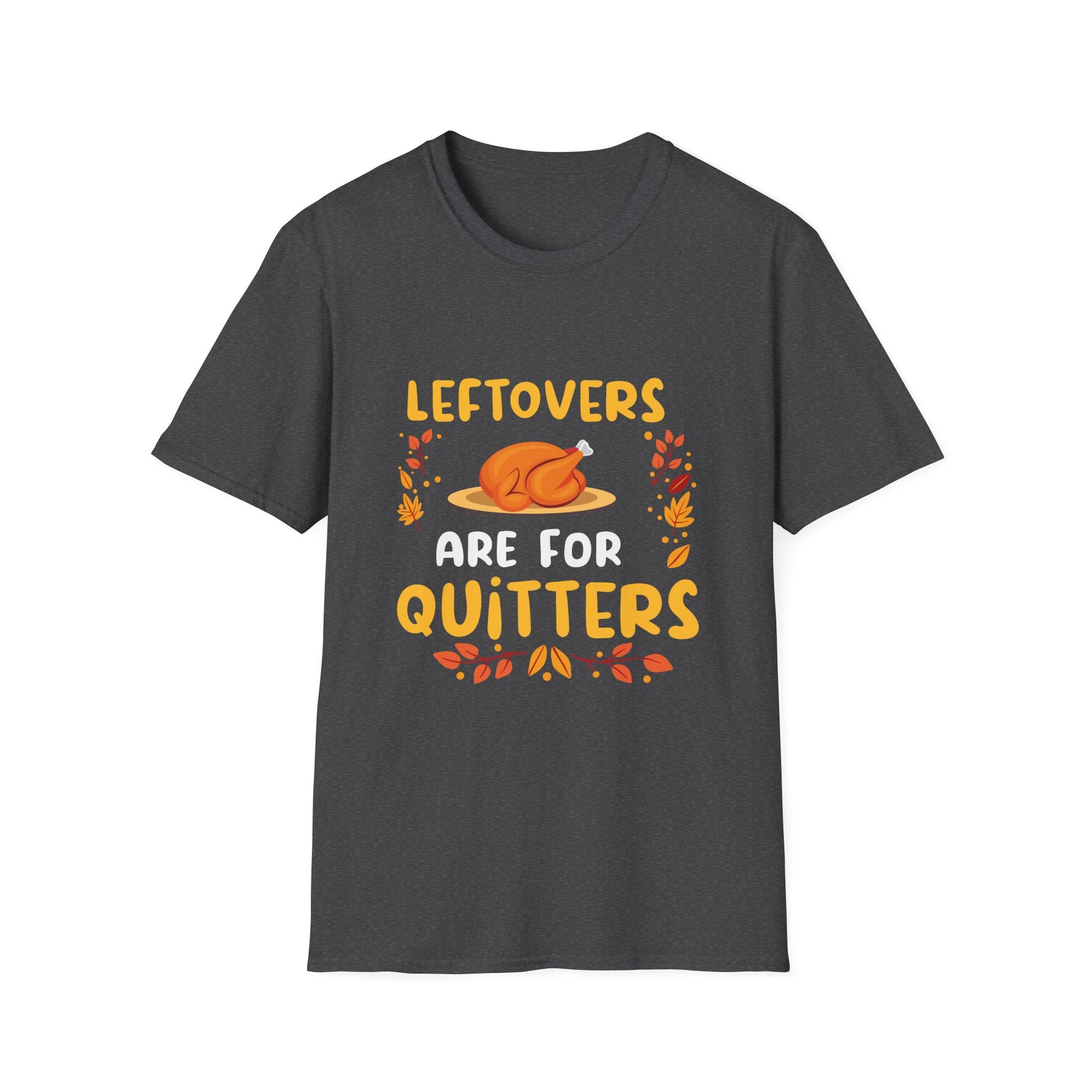 Thanksgiving T-Shirt "Leftovers Are For Quitters" — Funny Turkey Holiday Tee